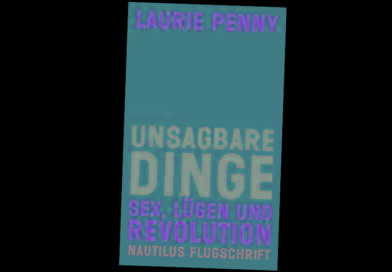 Fucked-up Girls und Lost Boys: Unsagbare Dinge (Laurie Penny)